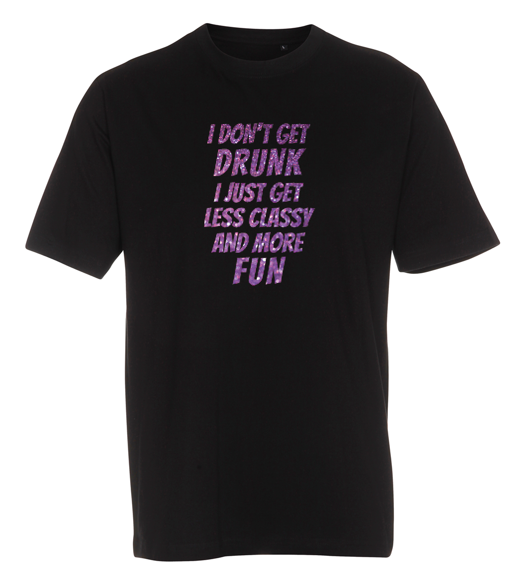 I don't get drunk, i just get classy and more fun
