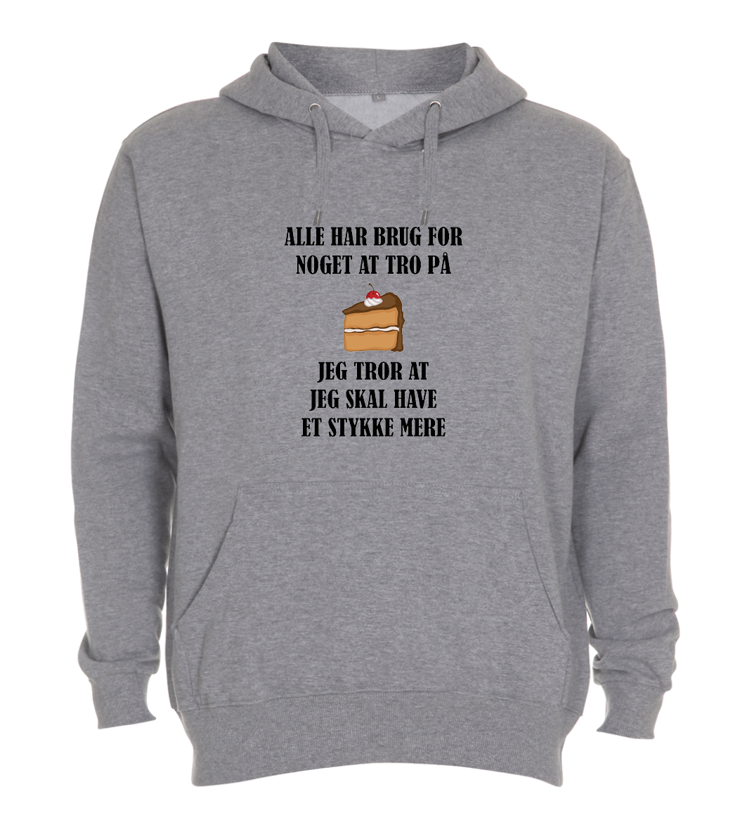 Hoodie - Alle har brug for noget at tro på, jeg tror at jeg skal have et stykke KAGE mere