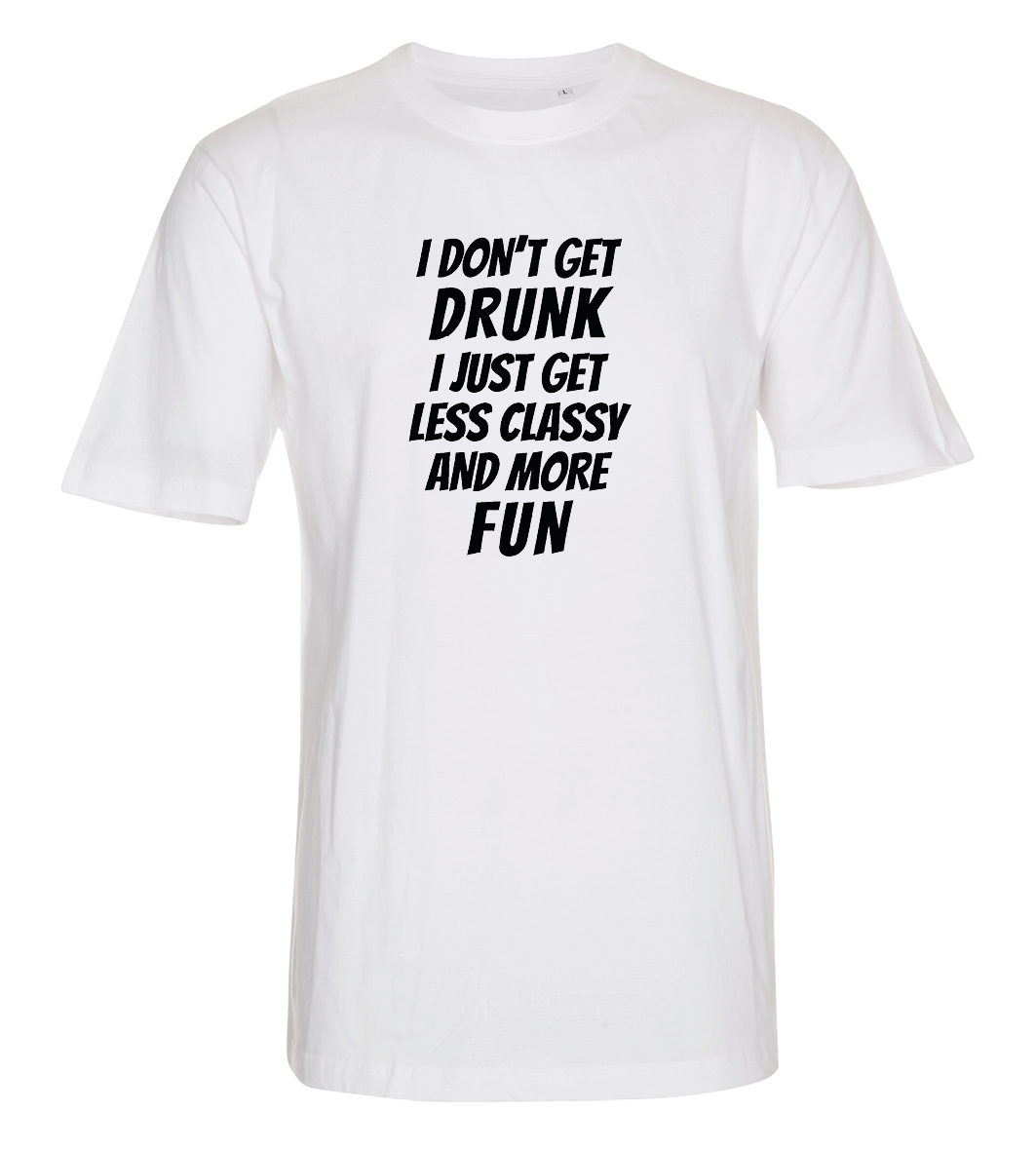I don't get drunk, i just get classy and more fun