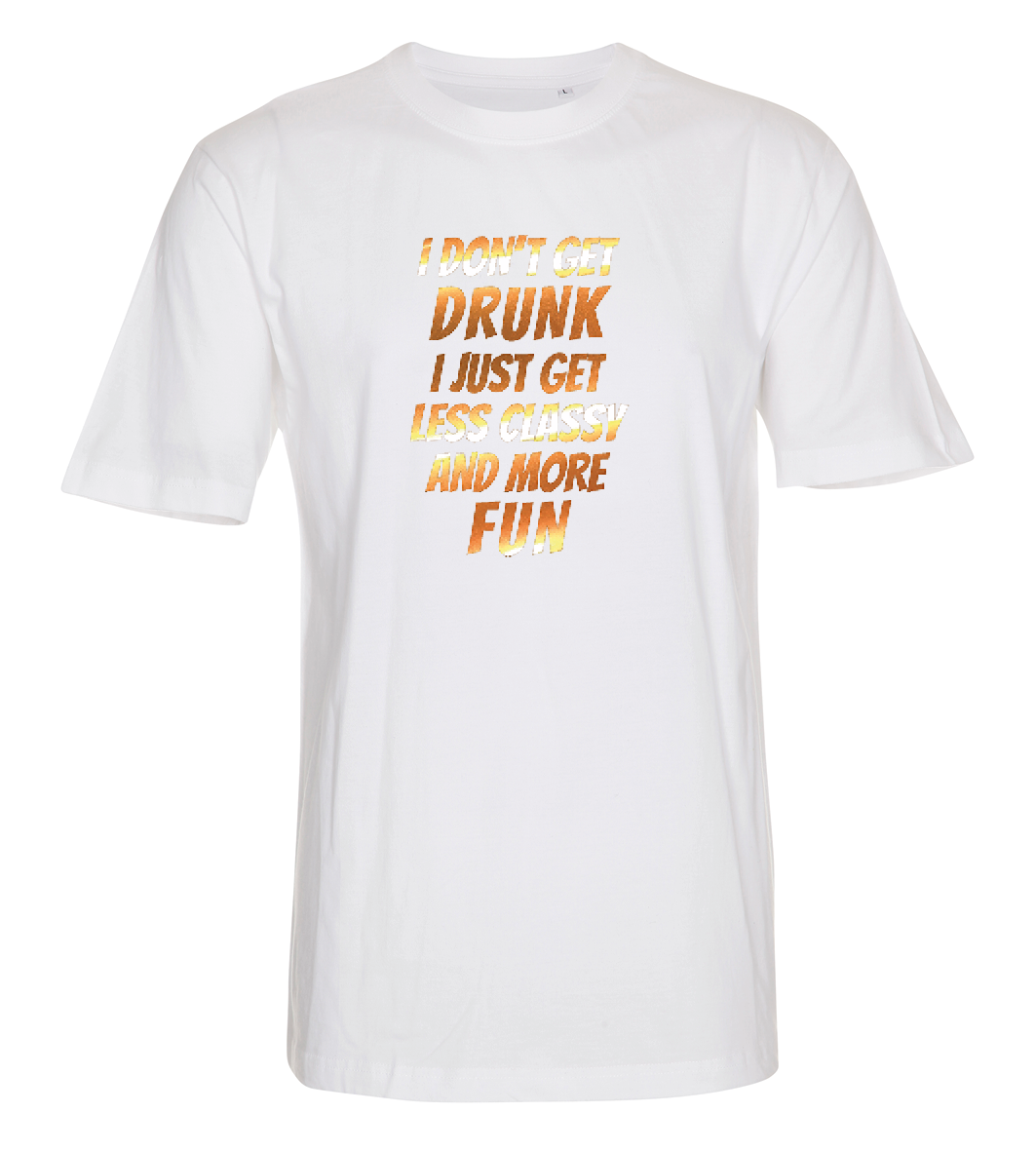 I don't get drunk, i just get classy and more fun
