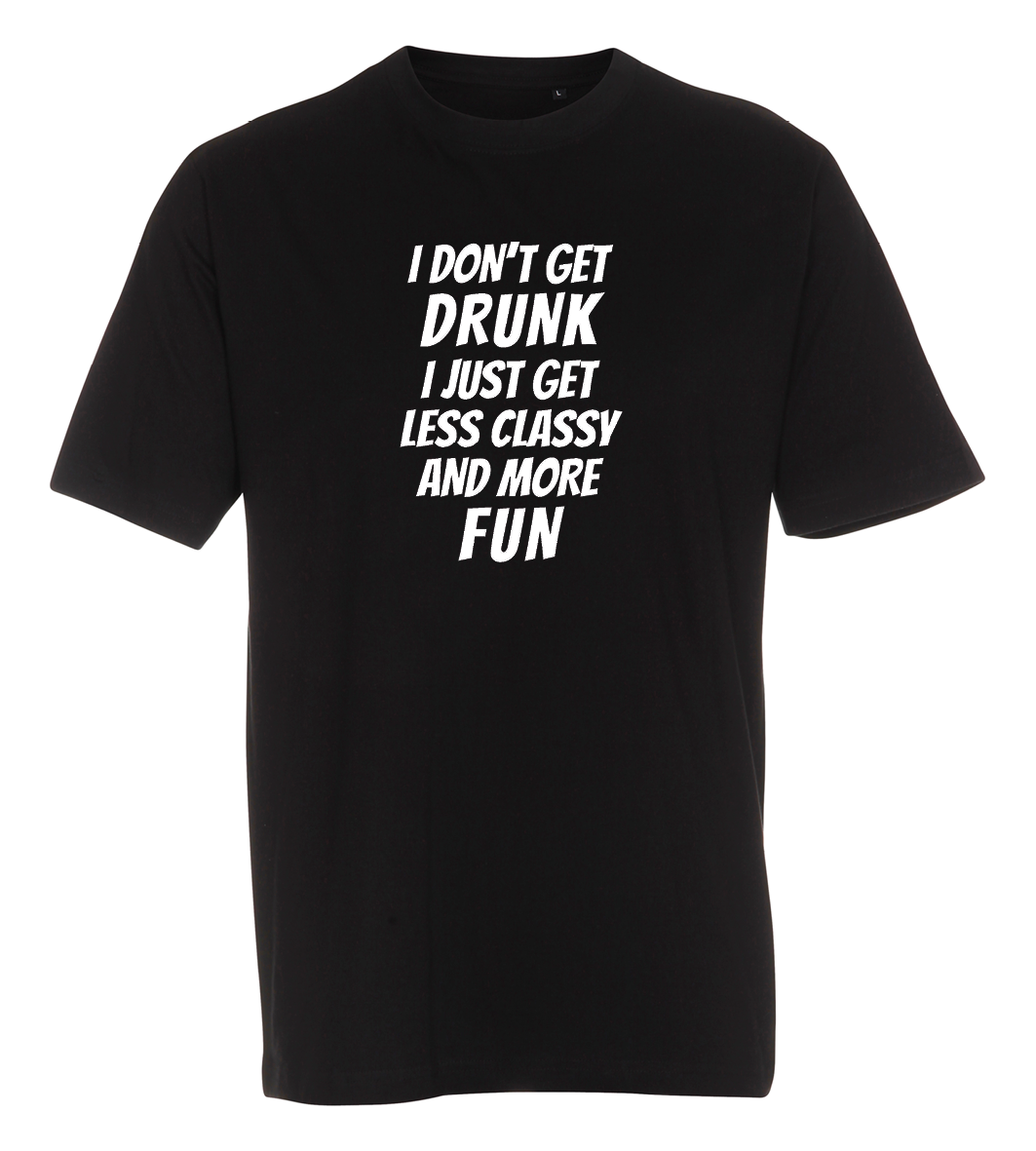 I don't get drunk, i just get classy and more fun