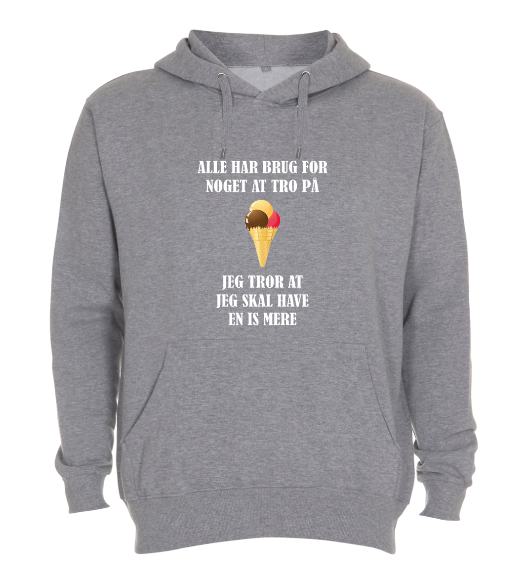 Hoodie - Alle har brug for noget at tro på, jeg tror at jeg skal have en IS mere
