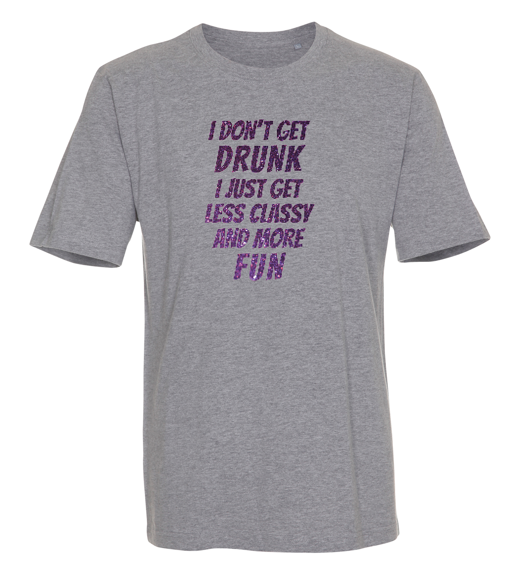 I don't get drunk, i just get classy and more fun