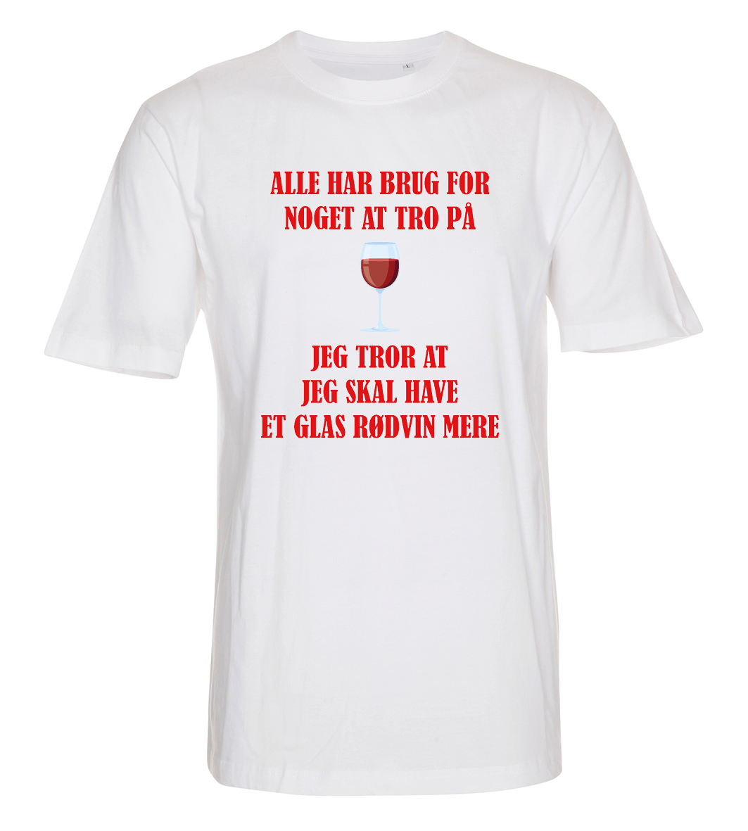 Alle har brug for noget at tro på, jeg tror at jeg skal have et glas rødvin mere