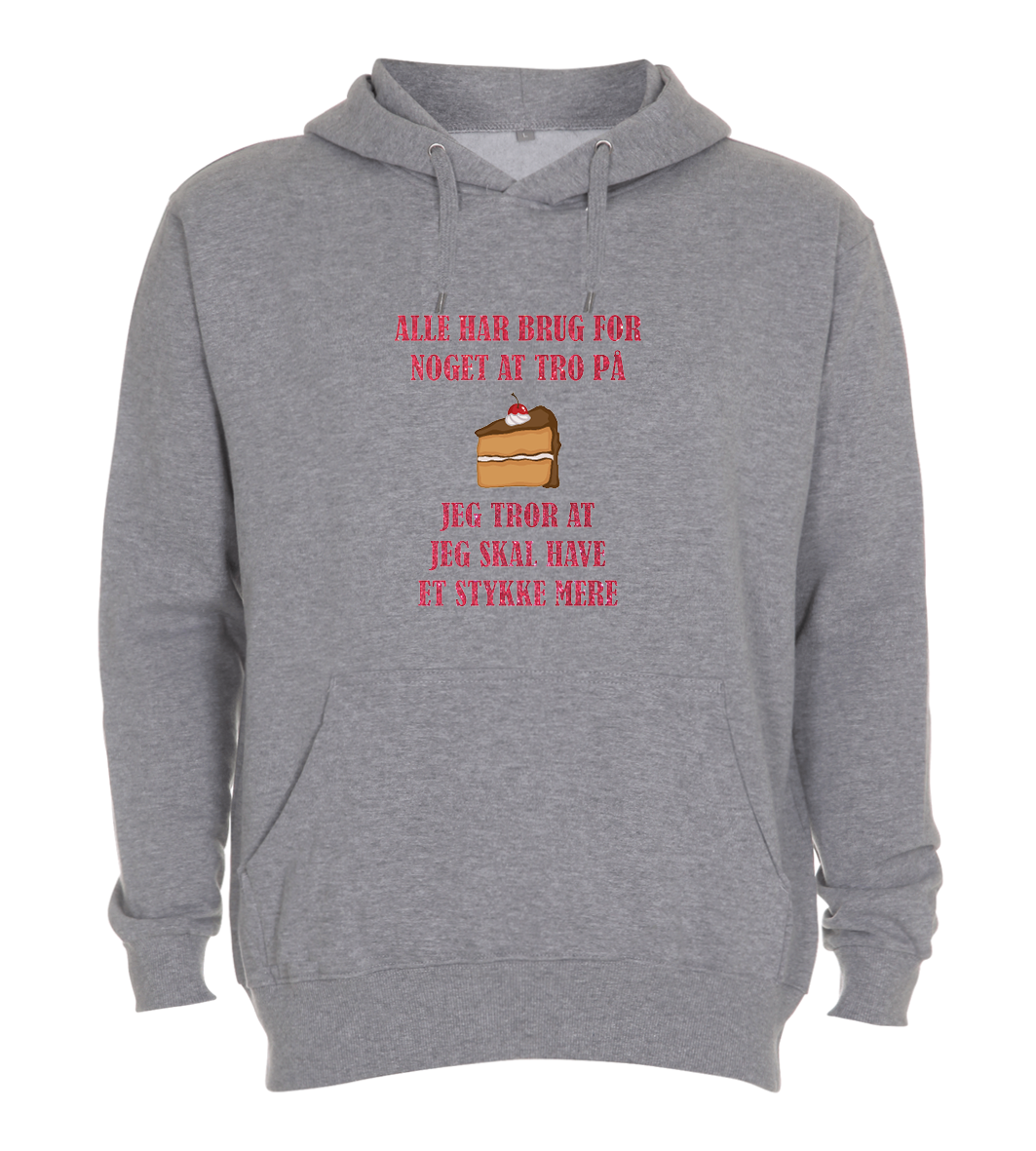 Hoodie - Alle har brug for noget at tro på, jeg tror at jeg skal have et stykke KAGE mere