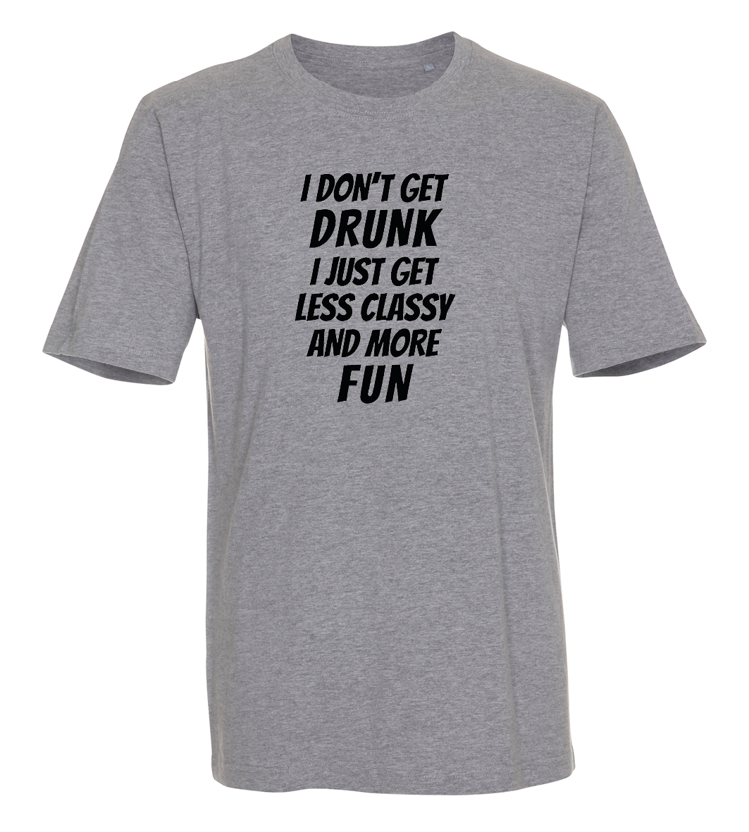 I don't get drunk, i just get classy and more fun
